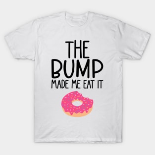 The Bump Made Me Eat It. Cute Mama To Be Design. T-Shirt